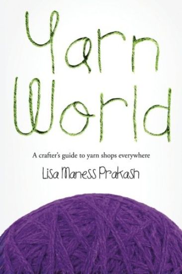 Yarn World: A Crafter's Guide to Yarn Everywhere