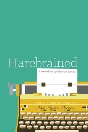 Harebrained: It Seemed Like a Good Idea at the Time