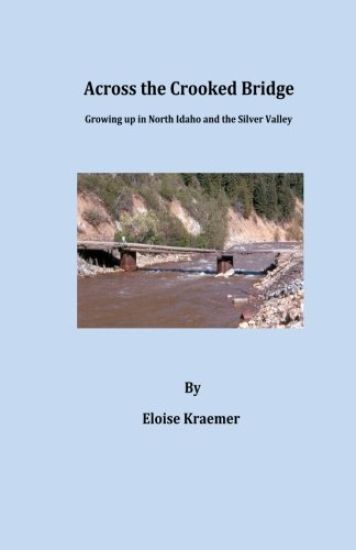Across the Crooked Bridge: A Narrative on Life in the Silver Valley, Idaho During the 1950's Through the 1970's