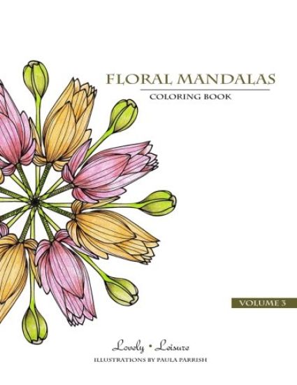 Floral Mandalas - Volume 3: Lovely Leisure Coloring Book