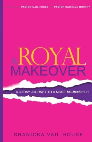 A Royal Makeover: A 30 Day Journey To A More be.Uteeful "U"!
