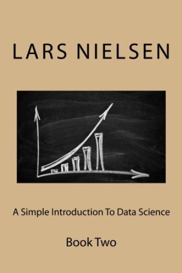 A Simple Introduction to Data Science: Book Two