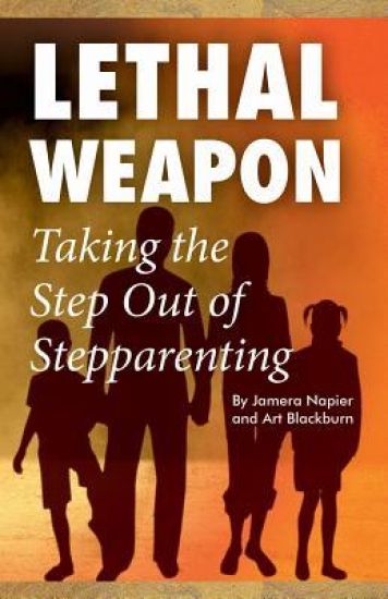 Lethal Weapon-How To Take the Step Out of Step Parenting