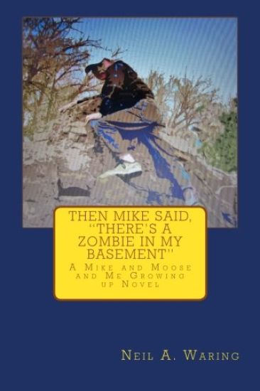 Then Mike Said, There's a Zombie in My Basement: A Mike and Moose and Me Growing Up Novel