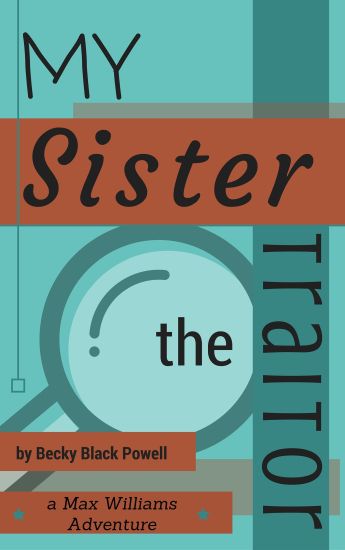 My Sister, the Traitor: A Max Williams Adventure