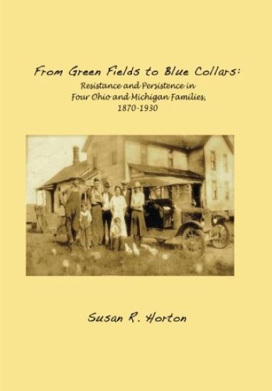 From Green Fields to Blue Collars: Resistance and Persistence in Four Ohio and Michigan Families, 1870-1930