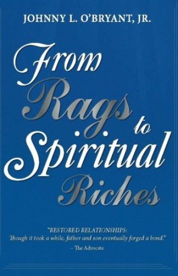 From Rags To Spiritual Riches by Johnny L O'Bryant Jr