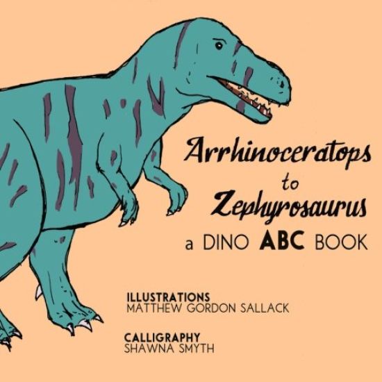 Arrhinosaurus to Zephyrosaurus: A Dino ABC Book