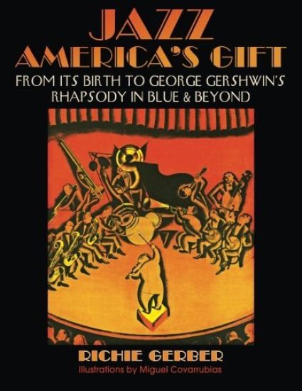 Jazz: America's Gift: From Its Birth to George Gershwin's Rhapsody in Blue & Beyond