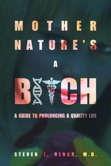 Mother Nature's a Bitch: A Guide to Prolonging a Quality Life