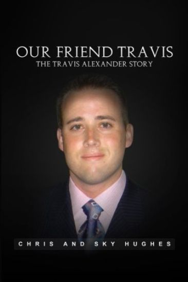 Our Friend Travis: The Travis Alexander Story