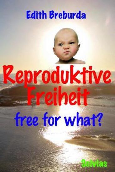 Reproduktive Freiheit: Free for What?