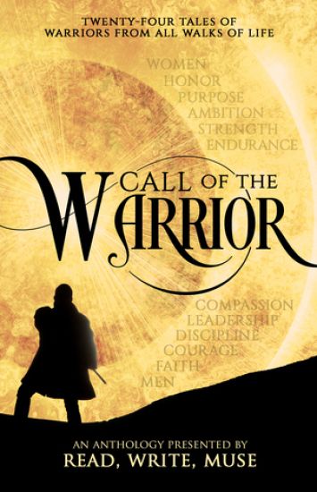 Call of the Warrior: An Anthology Presented By Read, Write, Muse