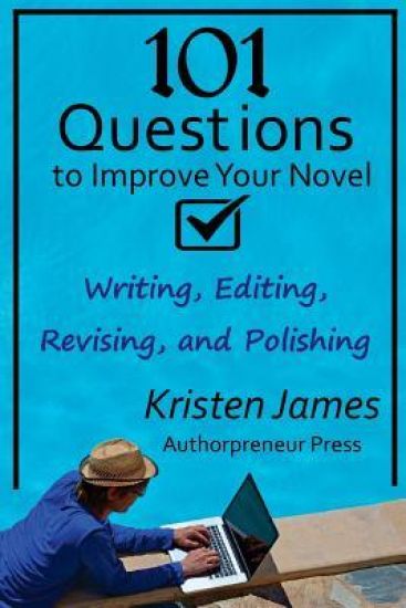 101 Questions to Improve Your Novel: For Writing, Editing, Revising, and Polishing