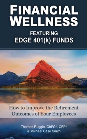 Financial Wellness Featuring Edge 401(k) Funds: How to Improve the Retirement Outcomes of Your Employees