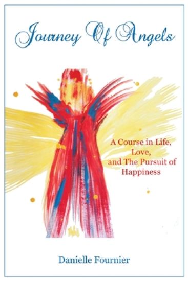 Journey of Angels: A Course in Life, Love and the Pursuit of Happiness