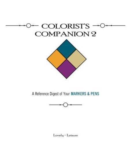 Colorist's Companion 2: A Reference Digest of Your Markers & Pens