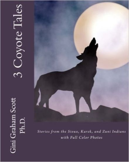 3 Coyote Tales: Stories from the Sioux, Karok, and Zuni Indians with Full Color Photos