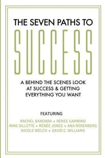 The Seven Paths To Success: A Behind the Scenes Look at Success & Getting Everything You Want
