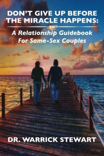 Don't Give Up Before the Miracle Happens: A Relationship Guidebook for Same-Sex Couples