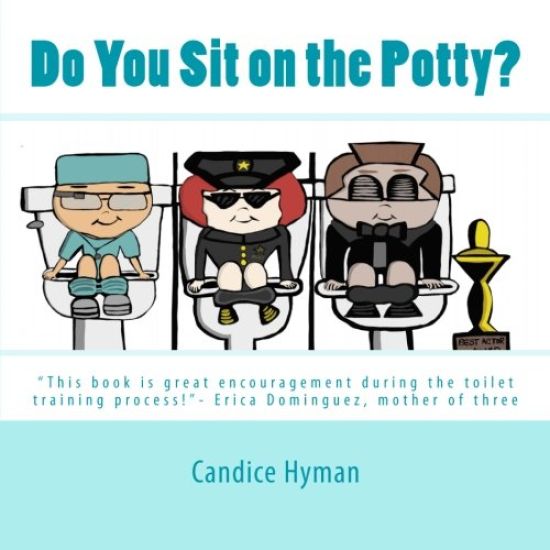 Do You Sit on the Potty?: "This book is great encouragement during the toilet training process!"- Erica Dominguez, mother of three