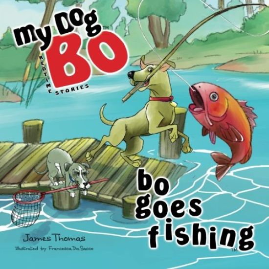 Bo Goes Fishing: My Dog Bo