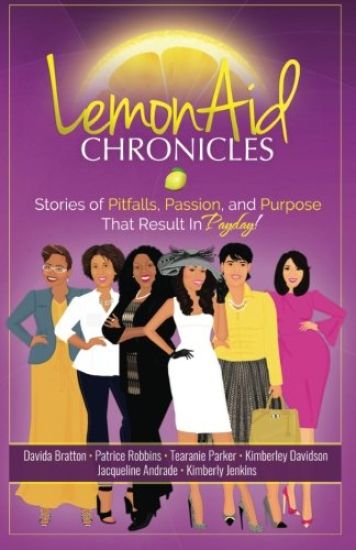 LemonAid Chronicles: Stories of Pitfalls, Passion and Purpose that Result in Payday