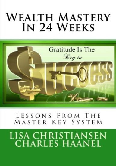 Wealth Mastery In 24 Weeks: Lessons From The Master Key System