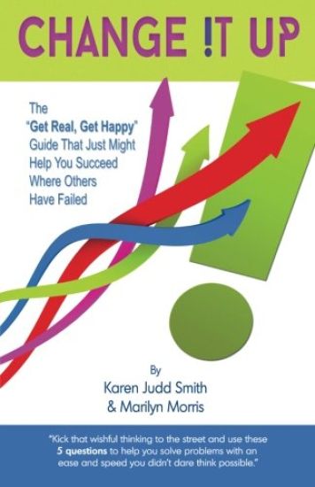 Change It Up: The "Get Real, Get Happy" Guide that Just Might Help You Succeed Where Others Have Failed