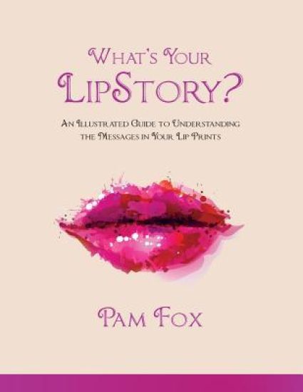 What's Your Lipstory?: An Illustrated Guide to Understanding the Messages in Your Lip Prints