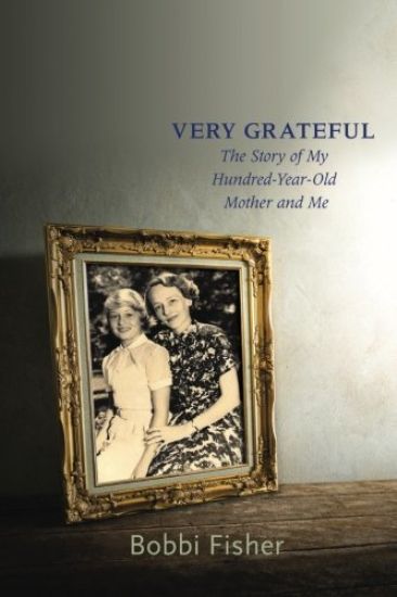 Very Grateful: The Story of My Hundred-Year-Old Mother and Me