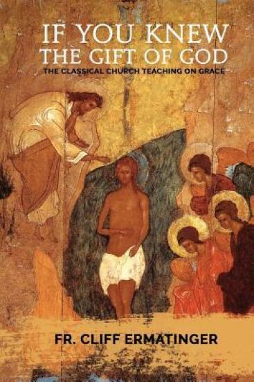 If You Knew the Gift of God: Grace: What it is, what it does, and how to cooperate with it according to Church Teaching and Tradition