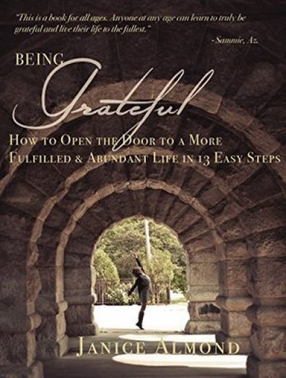Being Grateful: How to Open the Door to a More Fulfilled & Abundant Life in 13 Easy Steps