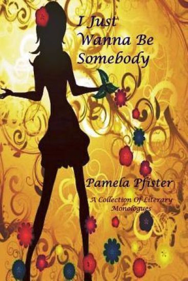 I Just Wanna Be Somebody: A Collection of Literary Monologues