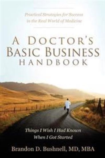 A Doctor's Basic Business Handbook: Things I Wish I Had Known When I Got Started