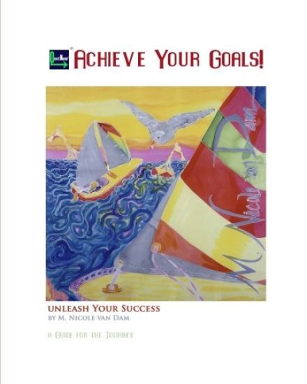 Achieve Your Goals!: A Guide to the Journey