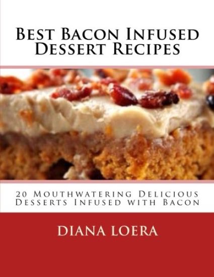 Best Bacon Infused Dessert Recipes: 20 Mouthwatering Delicious Desserts Infused with Bacon