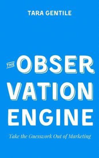 The Observation Engine: Take the Guesswork Out of Marketing