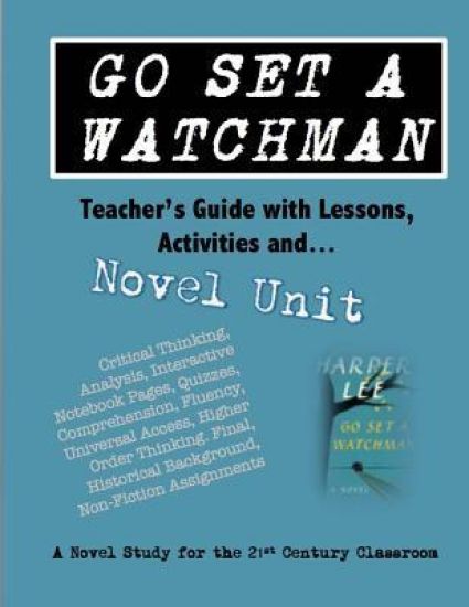 Go Set a Watchman Teacher's Guide with Lessons, Activities and Novel Study: Common Core State Standards Aligned