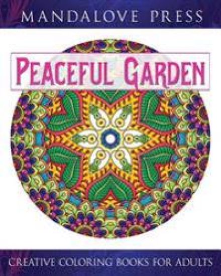 Peaceful Garden: Life Began In A Garden: A Creative Coloring Book for the Family! Take a walk through these garden-creature inspired coloring pages