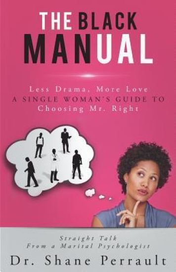 The Black MANual: Less Drama, More Love -- a Single Woman's Guide to Choosing Mr. Right