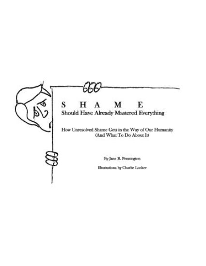 Shame: Should Have Already Mastered Everything: How Unresolved Shame Gets in the Way of Our Humanity (and what to do about it