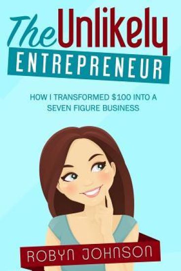 The Unlikely Entrepreneur: How I Transformed $100 Into a Seven Figure Business