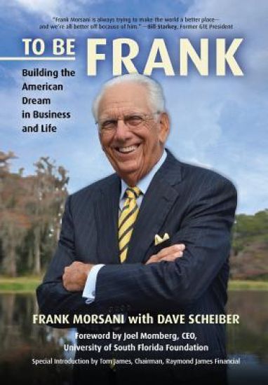 To Be Frank: Building the American Dream in Business and Life