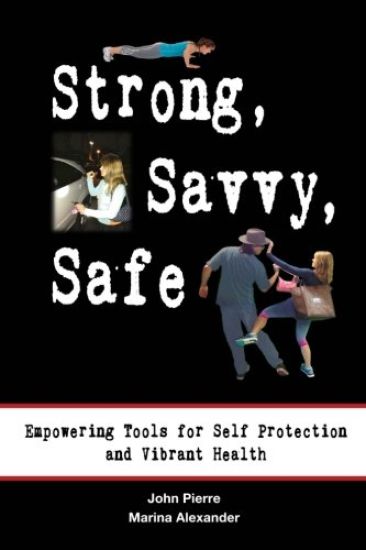 Strong, Savvy, Safe: Empowering Tools for Self Protection and Vibrant Health
