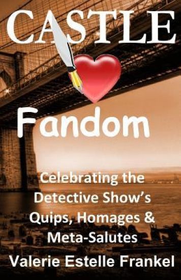 Castle Loves Fandom: Celebrating the Detective Show's Quips, Homages, and Meta-Salutes