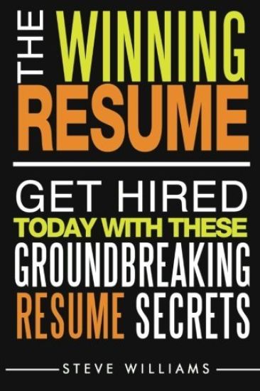 Resume: The Winning Resume, 2nd Ed. - Get Hired Today with These Groundbreaking Resume Secrets