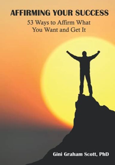 Affirming Your Success: 53 Ways to Affirm What You Want and Get It