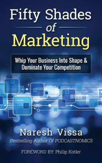 Fifty Shades of Marketing: Whip Your Business Into Shape & Dominate Your Competition