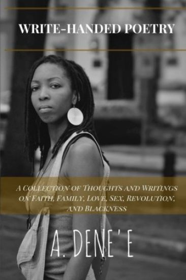 Write-Handed Poetry: A Collection of Thoughts and Writings on Faith, Family, Love, Sex, Revolution, and Blackness